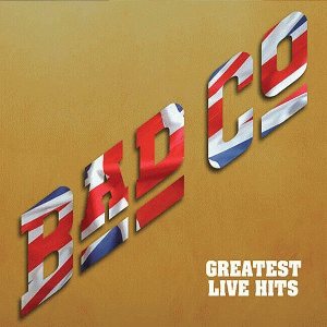 Bad Company : Greatest Live Hits